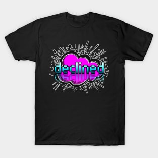 Declined - Trendy Gamer - Cute Sarcastic Slang Text - Social Media - 8-Bit Graphic Typography T-Shirt